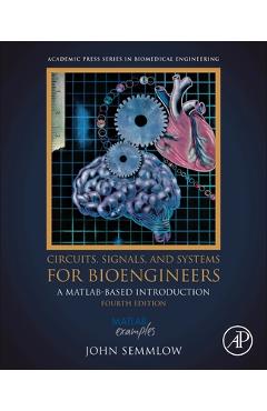 Poza produsului Circuits, Signals, and Systems for Bioengineers: A Matlab-Based Introduction - John Semmlow