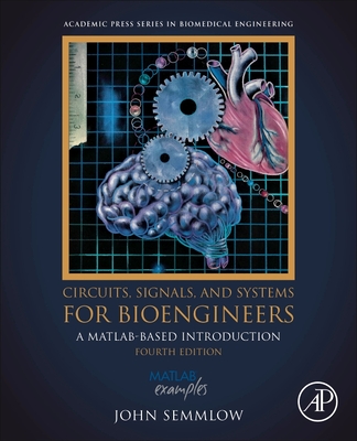 Circuits, Signals, and Systems for Bioengineers: A Matlab-Based Introduction - John Semmlow