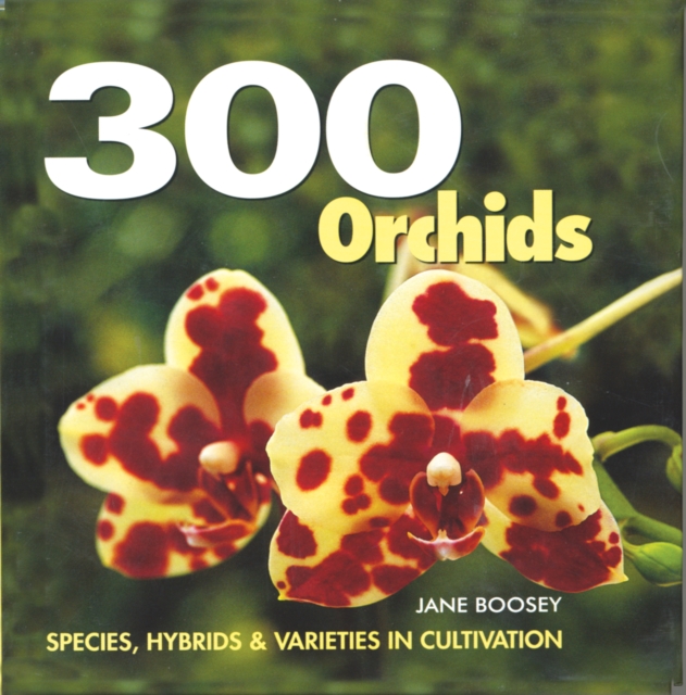 Coperta cărții '300 Orchids: Species, Hybrids and Varieties in Cultivation - Jane Boosey'