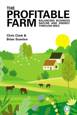 The Profitable Farm: Balancing Business, Nature and Energy Through MSO - Chris Clark