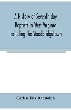 Coperta cărții 'A history of Seventh day Baptists in West Virginia including the Woodbridgetown and Salemville churches in Pennsylvania'
