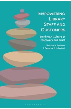 Coperta cărții 'Empowering Library Staff and Customers: Building a Culture of Teamwork and Trust - Christine D. Feldmann'