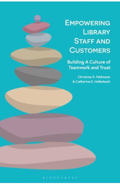 Empowering Library Staff and Customers: Building a Culture of Teamwork and Trust - Christine D. Feldmann