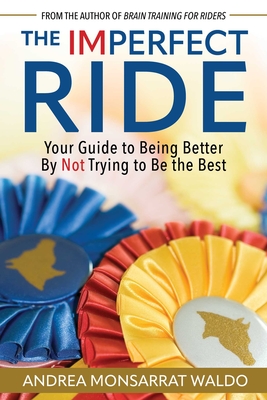 Coperta cărții 'The Imperfect Ride: Your Guide to Being Better by Not Trying to Be the Best - Andrea Monsarrat Waldo'
