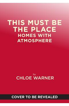 Coperta cărții 'This Must Be the Place: Homes with Atmosphere - Chloe Redmond Warner'