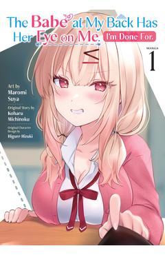 Coperta cărții 'The Babe at My Back Has Her Eye on Me. I'm Done For. (Manga) Vol. 1 - Koharu Michinoku'
