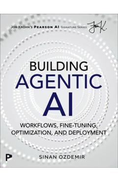 Building Agentic AI: Workflows, Fine-Tuning, Optimization, and Deployment - Sinan Ozdemir