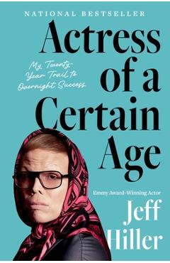 Coperta cărții 'Actress of a Certain Age: My Twenty-Year Trail to Overnight Success - Jeff Hiller'