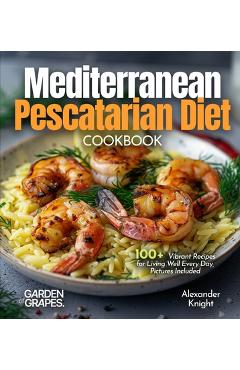 Coperta cărții 'Mediterranean Pescatarian Diet Cookbook: 100+ Vibrant Recipes for Living Well Every Day, Pictures Included - Alexander'