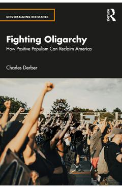Coperta cărții 'Fighting Oligarchy: How Positive Populism Can Reclaim America - Charles Derber'