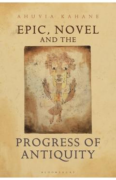 Poza produsului Epic, Novel and the Progress of Antiquity - Ahuvia Kahane