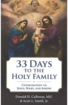 Coperta cărții '33 Days to the Holy Family: Consecration to Jesus, Mary, and Joseph - Donald H. Calloway'