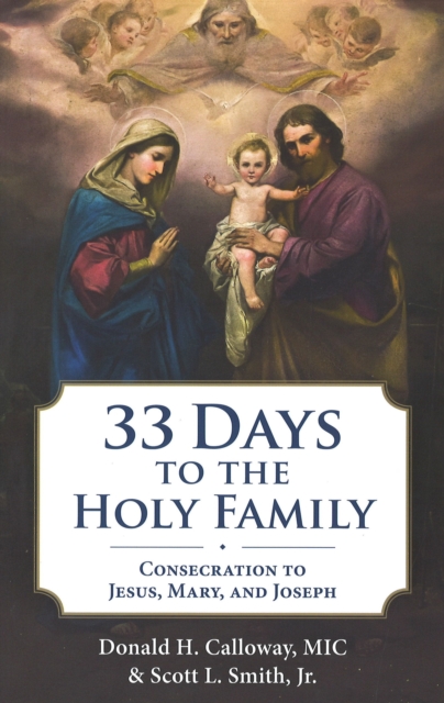 Coperta cărții '33 Days to the Holy Family: Consecration to Jesus, Mary, and Joseph - Donald H. Calloway'