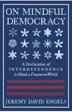 Poza produsului On Mindful Democracy: A Declaration of Interdependence to Mend a Fractured World - Jeremy David Engels