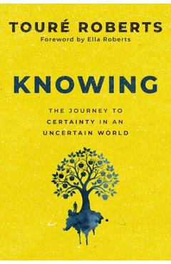 Coperta cărții 'Knowing: The Journey to Certainty in an Uncertain World - Touré Roberts'
