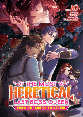 Coperta cărții 'The Most Heretical Last Boss Queen: From Villainess to Savior (Light Novel) Vol. 10 -'