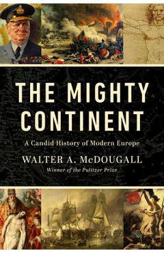 Coperta cărții 'The Mighty Continent: A Candid History of Modern Europe - Walter A. Mcdougall'