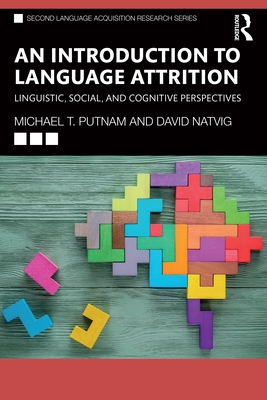 An Introduction to Language Attrition: Linguistic, Social, and Cognitive Perspectives - Michael T. Putnam