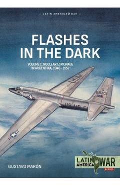 Coperta cărții 'Flashes in the Dark Volume 1: Nuclear Espionage in Argentina, 1946-1957 - Gustavo Marón'