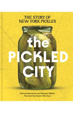 Coperta cărții 'The Pickled City: The Story of New York Pickles - Paul Van Ravestein'