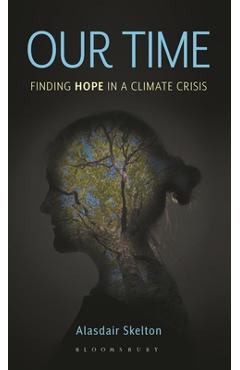 Poza produsului Our Time: Finding Hope in a Climate Crisis - Alasdair Skelton