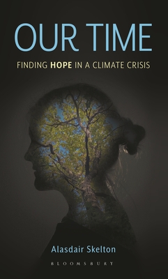 Our Time: Finding Hope in a Climate Crisis - Alasdair Skelton