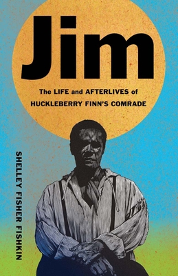 Coperta cărții 'Jim: The Life and Afterlives of Huckleberry Finn's Comrade - Shelley Fisher Fishkin'