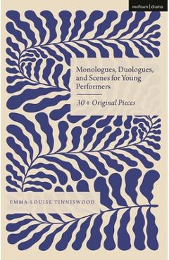 Coperta cărții 'Monologues, Duologues and Scenes for Young Performers: 30+ Original Pieces - Emma-louise Tinniswood'