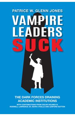 Coperta cărții 'Vampire Leaders Suck: The Dark Forces Draining Academic Institutions - Patrice W. Glenn Jones'