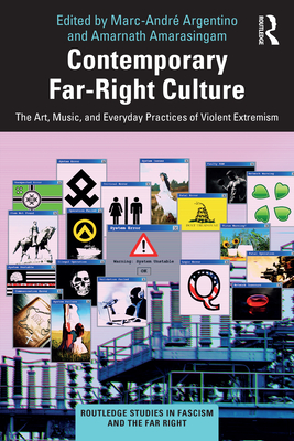 Contemporary Far-Right Culture: The Art, Music, and Everyday Practices of Violent Extremism - Marc-andré Argentino