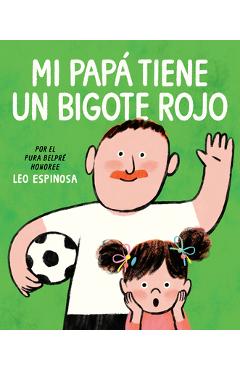 Coperta cărții 'Mi Papá Tiene Un Bigote Rojo (My Papa Has a Red Mustache Spanish Edition) - Leo Espinosa'