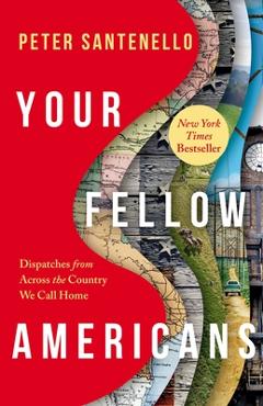 Coperta cărții 'Your Fellow Americans: Dispatches from Across the Country We Call Home - Peter Santenello'