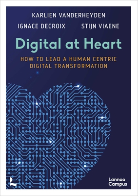 Digital at Heart: How to Lead the Human Centric Digital Transformation - Stijn Viaene