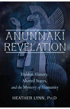 Coperta cărții 'Anunnaki Revelation: Hidden History, Altered States, and the Mystery of Humanity - Heather Lynn'