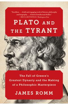 Coperta cărții 'Plato and the Tyrant: The Fall of Greece's Greatest Dynasty and the Making of a Philosophic Masterpiece - James Romm'