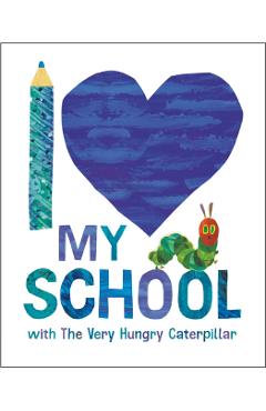 Coperta cărții 'I Love My School with the Very Hungry Caterpillar - Eric Carle'