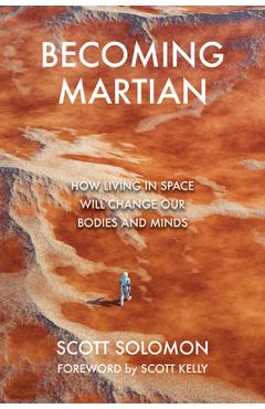 Poza produsului Becoming Martian: How Living in Space Will Change Our Bodies and Minds - Scott Solomon