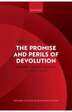Coperta cărții 'The Promise and Perils of Devolution: Federalism, Regional Autonomy, and Ethnic Conflict - Donald L. Horowitz'
