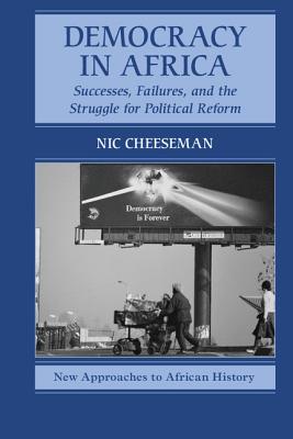 Coperta cărții 'Democracy in Africa: Successes, Failures, and the Struggle for Political Reform - Nic Cheeseman'