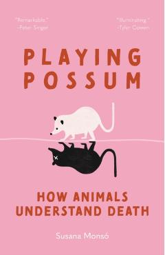 Coperta cărții 'Playing Possum: How Animals Understand Death - Susana Monsó'