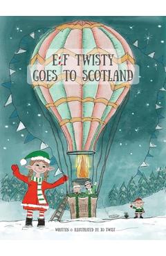 Coperta cărții 'Elf Twisty goes to Scotland - Jo Twist'