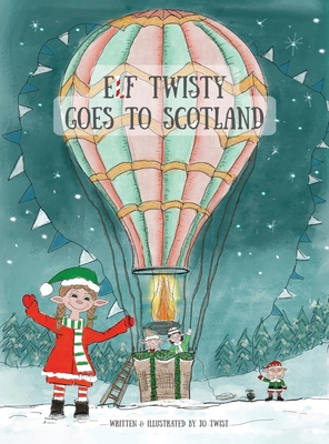 Coperta cărții 'Elf Twisty goes to Scotland - Jo Twist'
