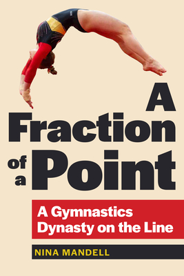 Coperta cărții 'A Fraction of a Point: A Gymnastics Dynasty on the Line - Nina Mandell'
