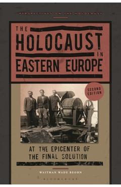 Coperta cărții 'The Holocaust in Eastern Europe: At the Epicenter of the Final Solution - Waitman Wade Beorn'