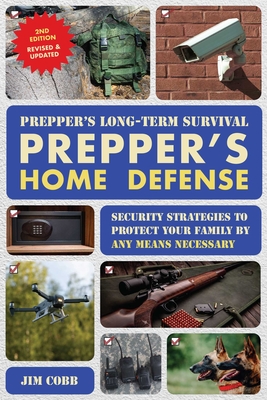 Coperta cărții 'Prepper's Long-Term Survival: Prepper's Home Defense: Security Strategies to Protect Your Family by Any Means Necessary'