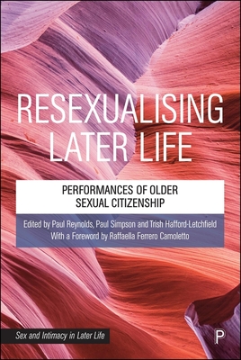 Resexualising Later Life: Performances of Older Sexual Citizenship - Raffaella Ferrero Camoletto