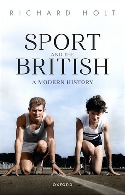 Sport and the British: A Modern History - Richard Holt