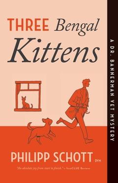Coperta cărții 'Three Bengal Kittens: A Dr. Bannerman Vet Mystery - Philipp Schott'