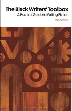 Coperta cărții 'The Black Writers' Toolbox: A Practical Guide to Writing Fiction - Muli Amaye'