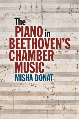 The Piano in Beethoven's Chamber Music - Misha Donat